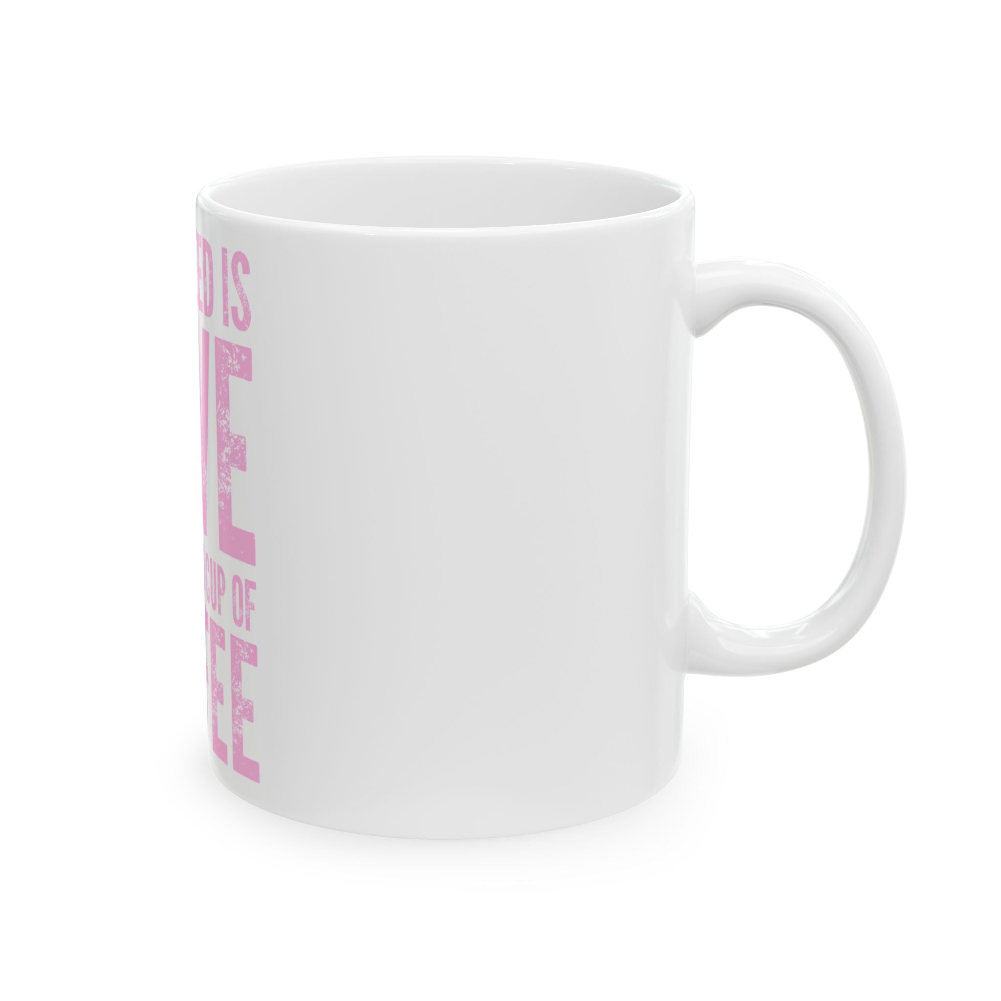Coffee Mug — "All I Need Is Love and a Good Cup of Coffee" Pink Typography