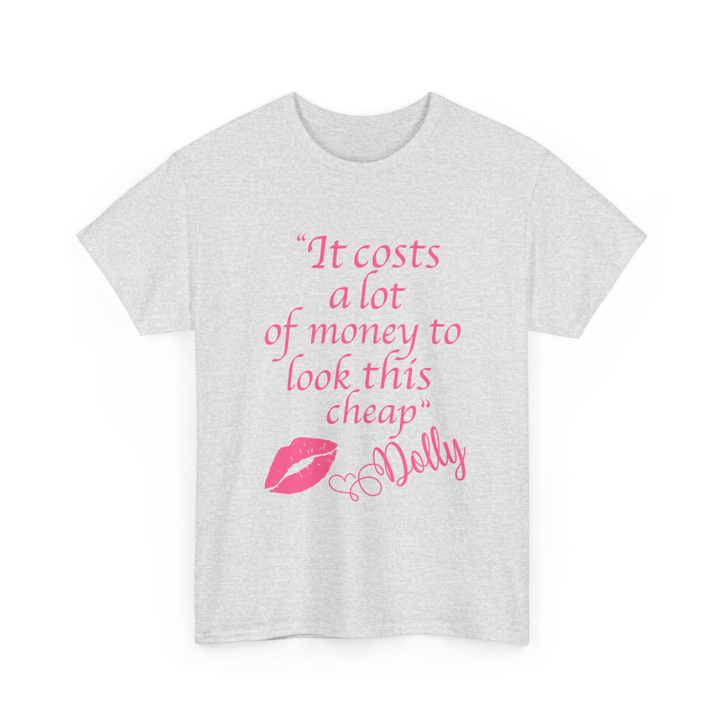 "It Costs a Lot of Money to Look This Cheap" Tshirt