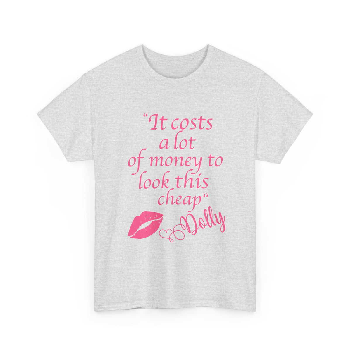 "It Costs a Lot of Money to Look This Cheap" Tshirt