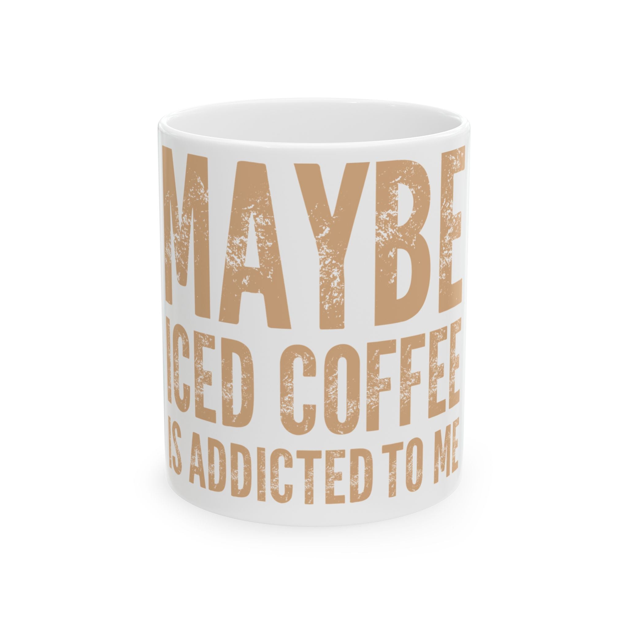 Ceramic Mug — "Maybe Iced Coffee Is Addicted to Me" Funny Coffee Lover Gift (11oz & 15oz)