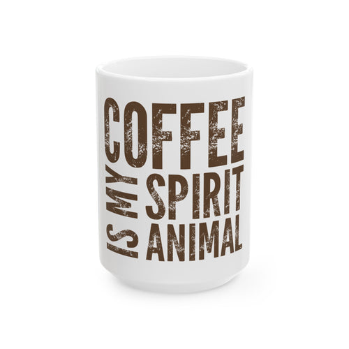 Coffee Is My Spirit Animal Ceramic Mug — Funny Gift for Coffee Lovers (11oz & 15oz)