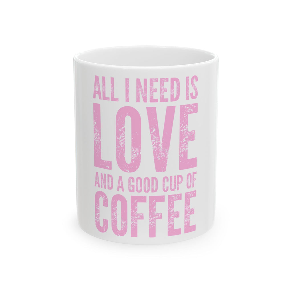 Coffee Mug — "All I Need Is Love and a Good Cup of Coffee" Pink Typography