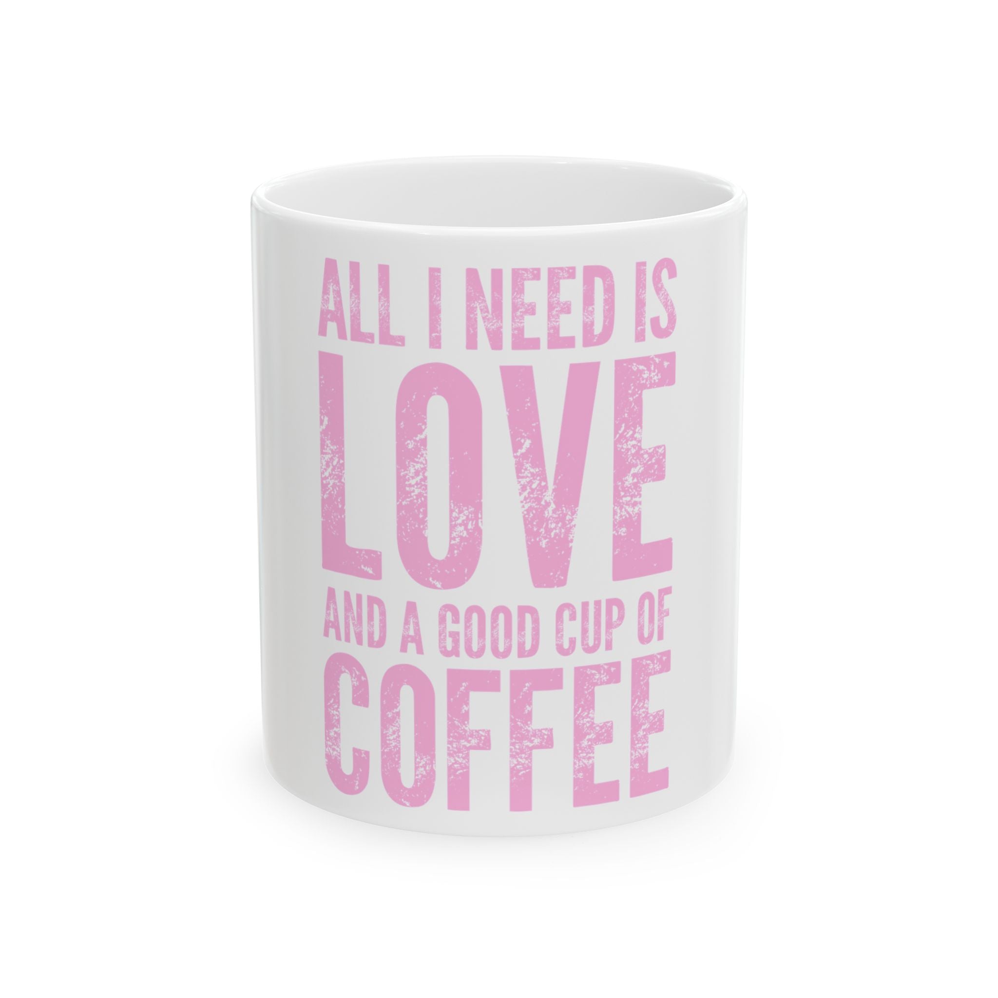 Coffee Mug — "All I Need Is Love and a Good Cup of Coffee" Pink Typography