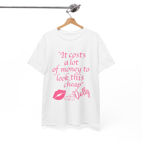 "It Costs a Lot of Money to Look This Cheap" Tshirt