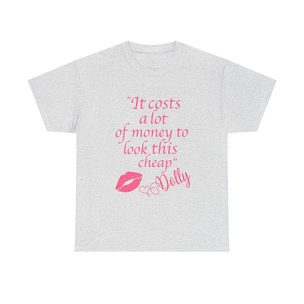 "It Costs a Lot of Money to Look This Cheap" Tshirt