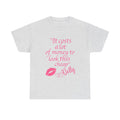 "It Costs a Lot of Money to Look This Cheap" Tshirt