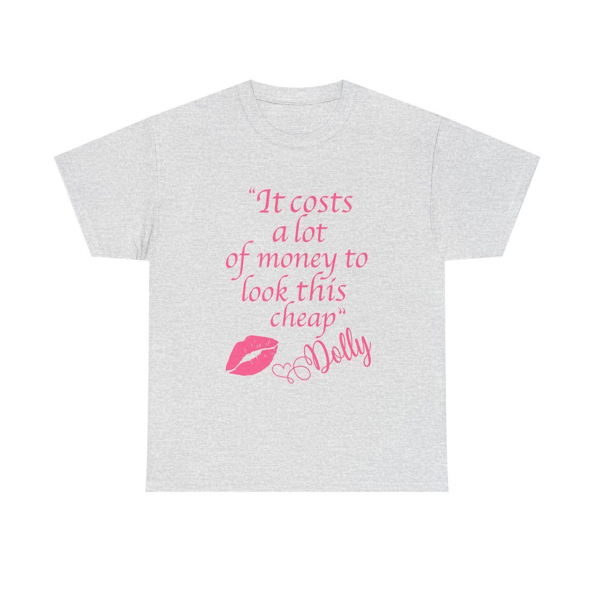 "It Costs a Lot of Money to Look This Cheap" Tshirt