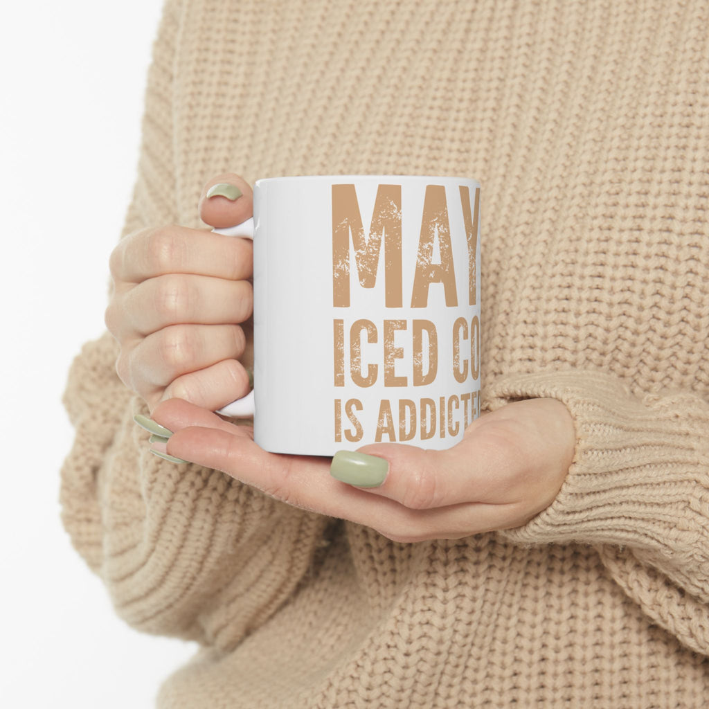 Ceramic Mug — "Maybe Iced Coffee Is Addicted to Me" Funny Coffee Lover Gift (11oz & 15oz)