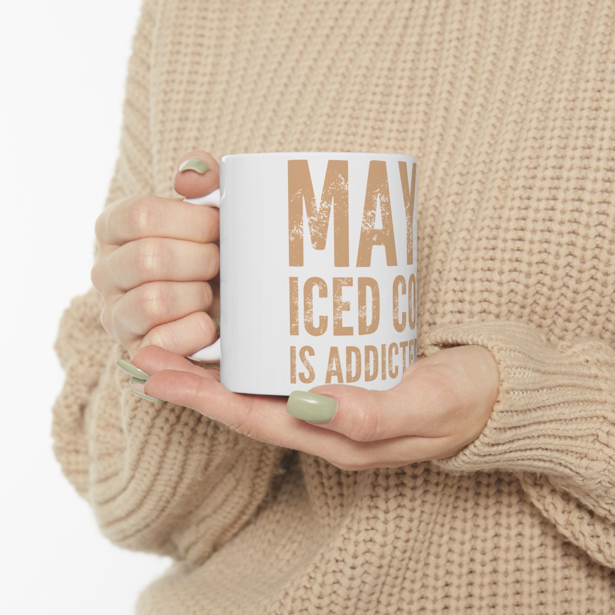 Ceramic Mug — "Maybe Iced Coffee Is Addicted to Me" Funny Coffee Lover Gift (11oz & 15oz)