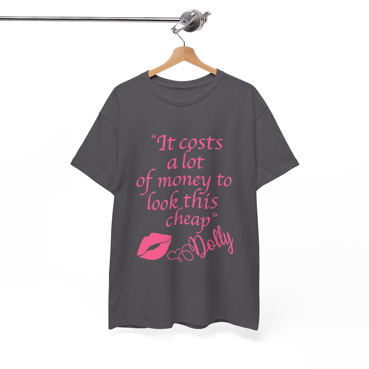 "It Costs a Lot of Money to Look This Cheap" Tshirt