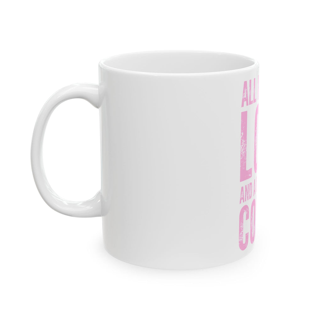 Coffee Mug — "All I Need Is Love and a Good Cup of Coffee" Pink Typography