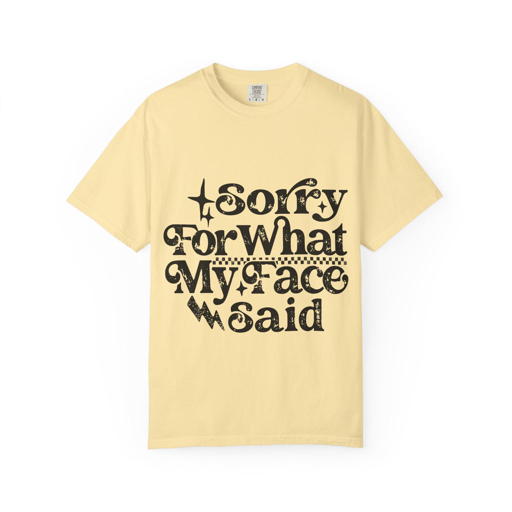 Sorry For What My Face Said T-Shirt