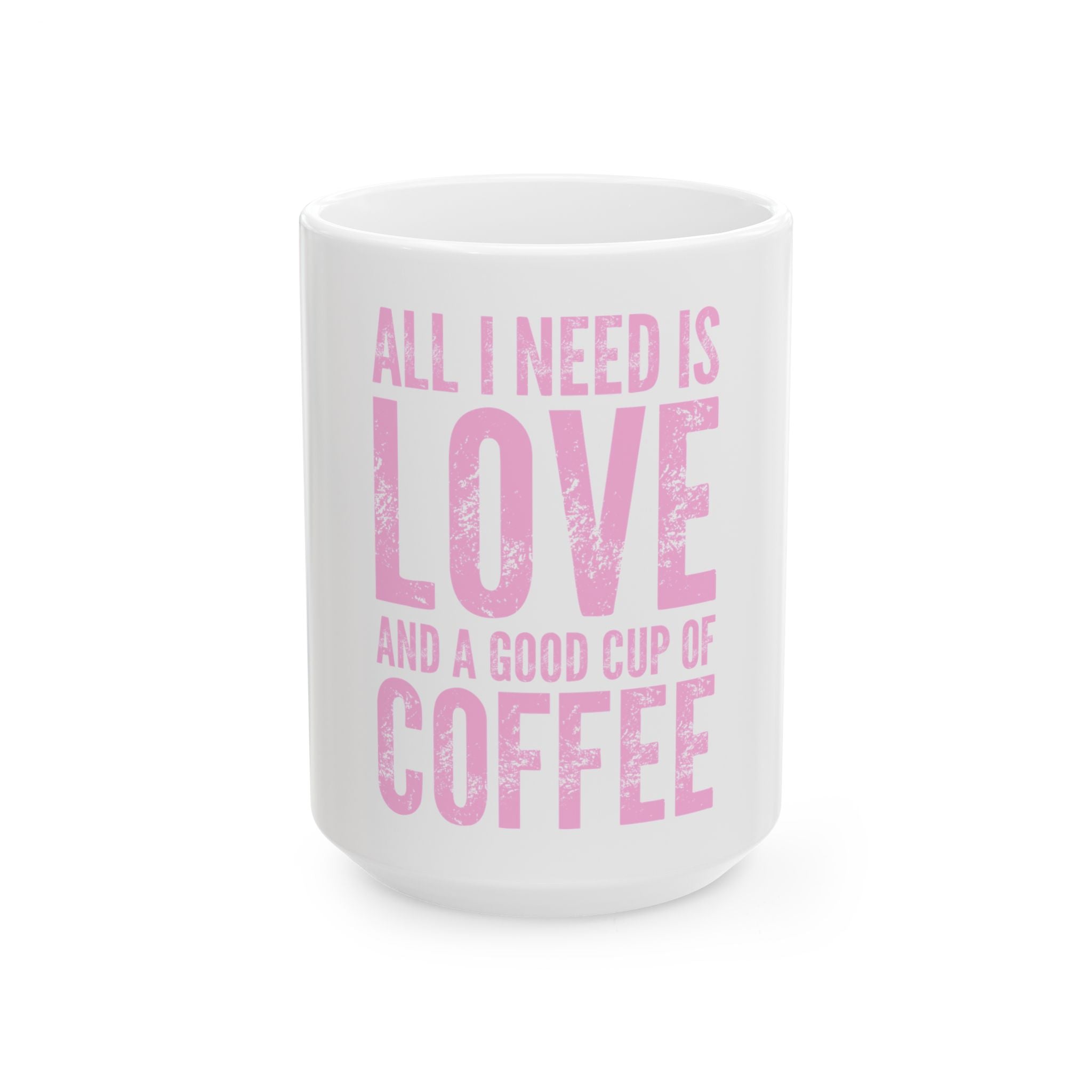 Coffee Mug — "All I Need Is Love and a Good Cup of Coffee" Pink Typography